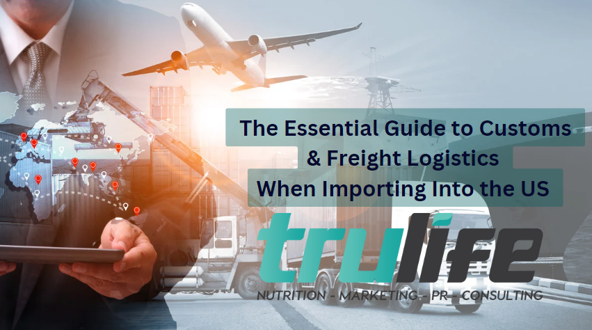 The Essential Guide to Customs & Freight Logistics When Importing Into the US